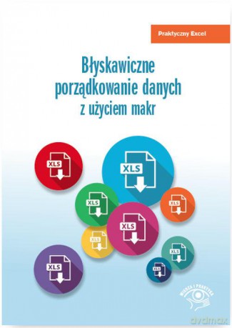 Błyskawiczne porządkowanie danych z użyciem makr. Praktyczny Excel - Katarzyna Kaczanowska [KSIĄŻKA]