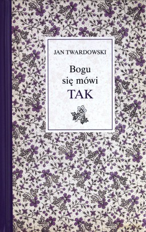 Bogu się mówi tak - Jan Twardowski [KSIĄŻKA]