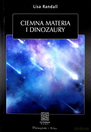 Ciemna materia i dinozaury - Lisa Randall [KSIĄŻKA]