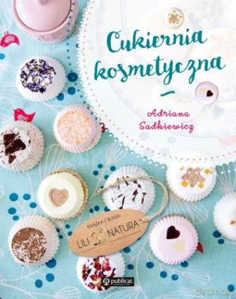 Cukiernia kosmetyczna książka z bloga - Adriana Sadkiewicz [KSIĄŻKA]