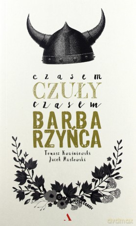 Czasem czuły, czasem barbarzyńca - Tomasz Kwaśniewski [KSIĄŻKA]