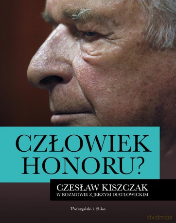Człowiek honoru. Czesław Kiszczak w rozmowie z Jerzym Diatłowickim - Jerzy Diatłowicki [KSIĄŻKA]