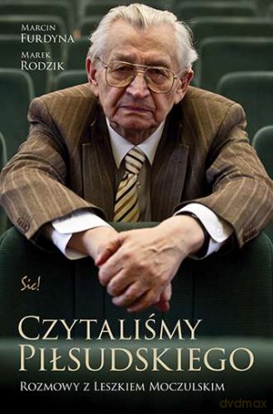 Czytaliśmy Piłsudskiego. Rozmowy z Leszkiem Moczulskim - Marcin Furdyna [KSIĄŻKA]