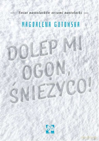 Dolep mi ogon śnieżyco - Magdalena Gutowska [KSIĄŻKA]