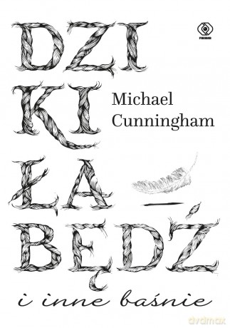 Dziki łabędź i inne baśnie - Michael Cunningham [KSIĄŻKA]