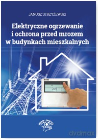 Elektryczne ogrzewanie i ochrona przed mrozem w budynkach mieszkalnych - Janusz Strzyżewski [KSIĄŻKA]