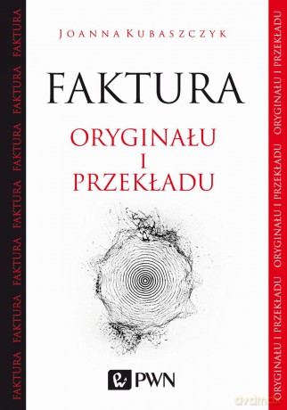 Faktura oryginału i przekładu - Joanna Kubaszczyk [KSIĄŻKA]