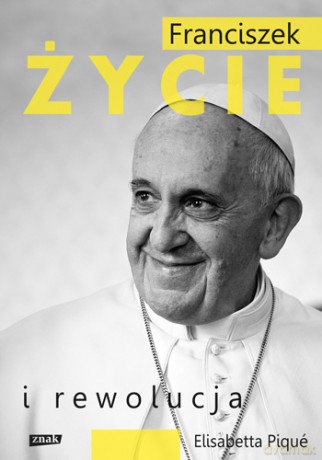 Franciszek. Życie i rewolucja - Elisabetta Pique [KSIĄŻKA]