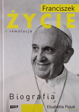 Franciszek. Życie i rewolucja - Elisabetta Pique [KSIĄŻKA]