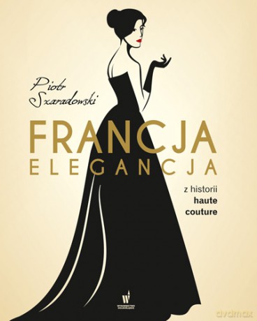 Francja elegancja - Piotr Szaradowski [KSIĄŻKA]