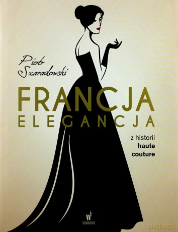 Francja elegancja - Piotr Szaradowski [KSIĄŻKA]