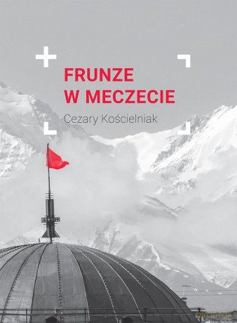 Frunze w meczecie - Cezary Kościelniak [KSIĄŻKA]