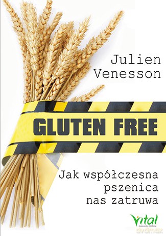 Gluten free. Jak współczesna pszenica nas zatruwa - Julien Venesson [KSIĄŻKA]