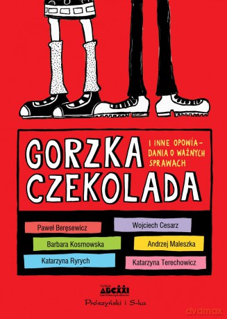 Gorzka czekolada i inne ważne opowiadania o ważnych sprawach [KSIĄŻKA]