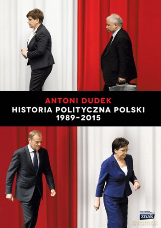 Historia polityczna Polski 1989-2015 - Antoni Dudek [KSIĄŻKA]