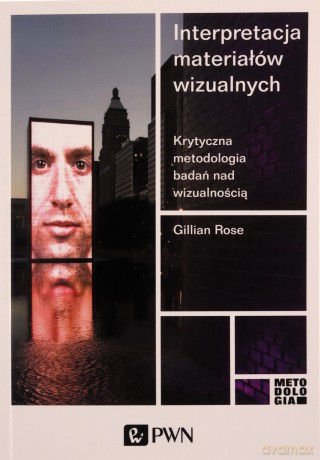Interpretacja materiałów wizualnych - Gillian Rose [KSIĄŻKA]