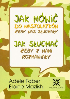 Jak mówić do nastolatków żeby nas słuchały - Adele Faber [KSIĄŻKA]