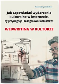 Jak zapowiadać wydarzenia kulturalne w internecie by przyciągnąć i zaangażować odbiorców - Joanna Wrycza-Bekier [KSIĄŻKA]