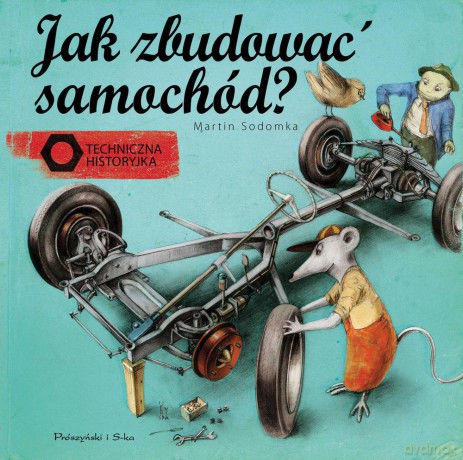 Jak zbudować samochód. Techniczna historyjka - Martin Sodomka [KSIĄŻKA]