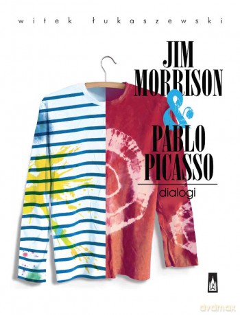 Jim Morrison and Pablo Picasso. Dialogi - Witek Łukaszewski [KSIĄŻKA]