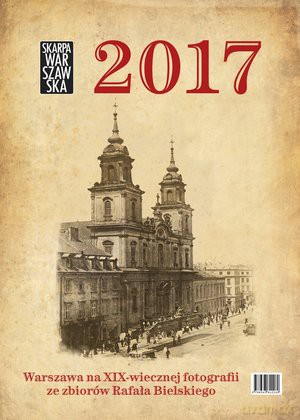 Kalndarz 2017 warszawa na xix wiecznej fotografii ze zbiorów rafała bielskiego [KALENDARZ]