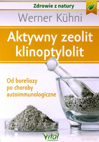 Klinoptylolit minerał dla zdrowia. Od boreliozy po choroby autoimmunologiczne - Werner Kuhni [KSIĄŻKA]