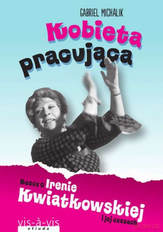 Kobieta pracująca. Rzecz o Irenie Kwiatkowskiej i jej czasach - Michalik Gabriel [KSIĄŻKA]