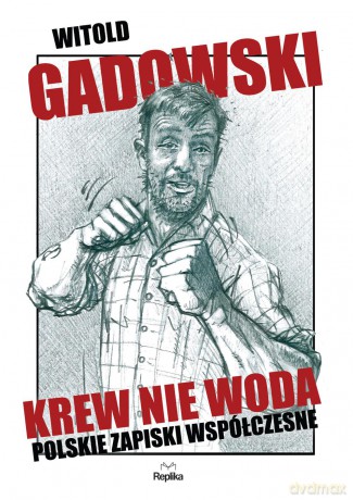 Krew nie woda. Polskie zapiski współczesne - Witold Gadowski [KSIĄŻKA]