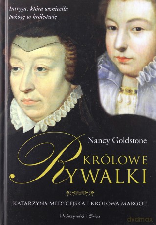 Królowe rywalki. Katarzyna Medycejska i królowa Margot - Nancy Goldstone [KSIĄŻKA]