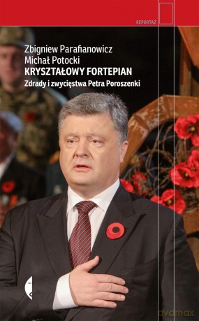 Kryształowy fortepian. Zdrady i zwycięstwa Petra Poroszenki - Michał Potocki [KSIĄŻKA]