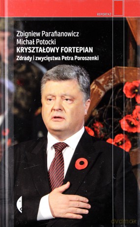 Kryształowy fortepian. Zdrady i zwycięstwa Petra Poroszenki - Michał Potocki [KSIĄŻKA]