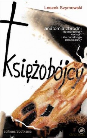 Księżobójcy. Anatomia zbrodni - Szymowski Leszek [KSIĄŻKA]