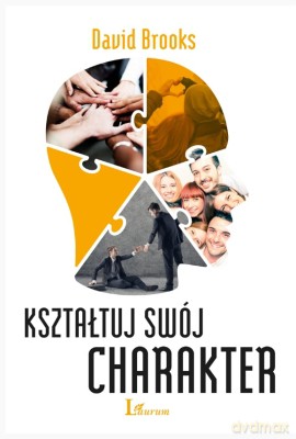 Kształtuj swój charakter - David Brooks [KSIĄŻKA]
