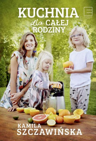 Kuchnia dla całej rodziny - Kamila Szczawińska [KSIĄŻKA]