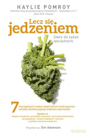 Lecz się jedzeniem. Diety do zadań specjalnych - Haylie Pomroy [KSIĄŻKA]
