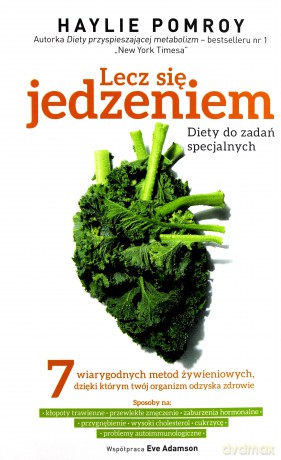 Lecz się jedzeniem. Diety do zadań specjalnych - Haylie Pomroy [KSIĄŻKA]
