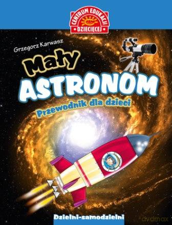 Mały astronom przewodnik dla dzieci - Karwasz Grzegorz [KSIĄŻKA]