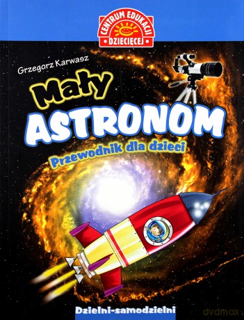 Mały astronom przewodnik dla dzieci - Karwasz Grzegorz [KSIĄŻKA]