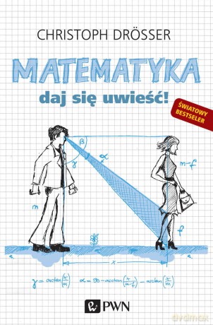 Matematyka. Daj się uwieść - Christoph Drosser [KSIĄŻKA]