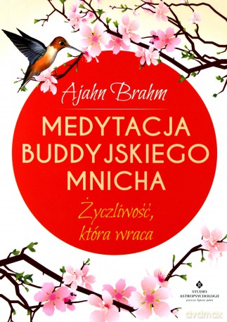 Medytacja buddyjskiego mnicha. Życzliwość która wraca - Ajahn Brahm [KSIĄŻKA]