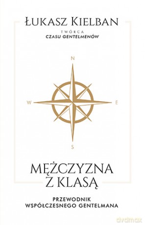 Mężczyzna z klasą. Przewodnik współczesnego gentlemana - Łukasz Kielban [KSIĄŻKA]