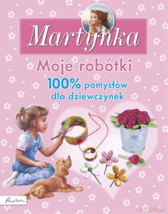 Moje robótki 100% pomysłów dla dziewczynek [KSIĄŻKA]