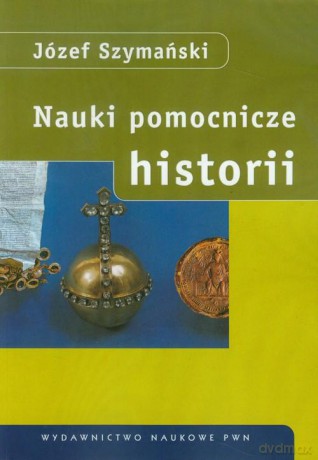 Nauki pomocnicze historii - Józef Szymański [KSIĄŻKA]