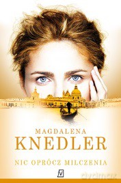 Nic oprócz milczenia - Magdalena Knedler [KSIĄŻKA]