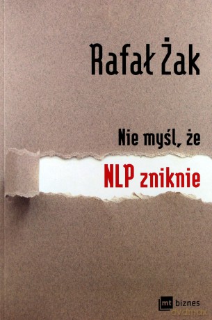 Nie myśl że NLP zniknie - Rafał Żak [KSIĄŻKA]