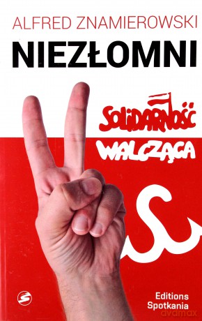 Nieprzejednani. Solidarność walcząca - Znamierowski Alfred [KSIĄŻKA]