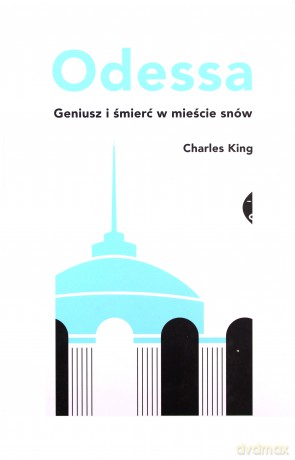 Odessa. Geniusz i śmierć w mieście snów - Charles King [KSIĄŻKA]