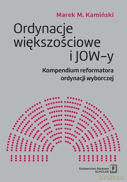 Ordynacje większościowe i JOW-y. Kompendium reformatora ordynacji wyborczej - Marek M. Kamiński [KSIĄŻKA]
