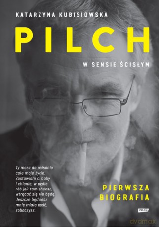 Jerzy Pilch w sensie ścisłym. Biografia - Katarzyna Kubisiowska [KSIĄŻKA]