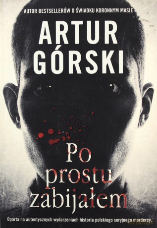 Po prostu zabijałem - Artur Górski [KSIĄŻKA]